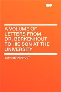 A Volume of Letters from Dr. Berkenhout to His Son at the University