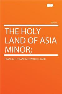 The Holy Land of Asia Minor;