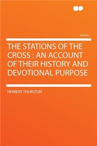 The Stations of the Cross: An Account of Their History and Devotional Purpose