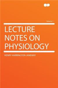 Lecture Notes on Physiology Volume 1