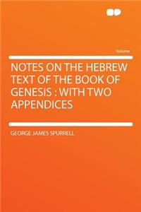 Notes on the Hebrew Text of the Book of Genesis: With Two Appendices