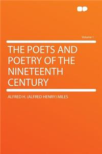 The Poets and Poetry of the Nineteenth Century Volume 1