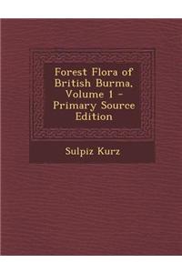 Forest Flora of British Burma, Volume 1