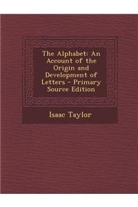 The Alphabet: An Account of the Origin and Development of Letters