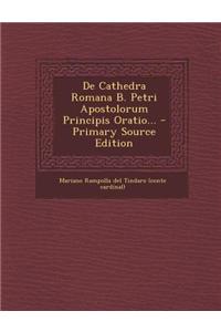de Cathedra Romana B. Petri Apostolorum Principis Oratio...