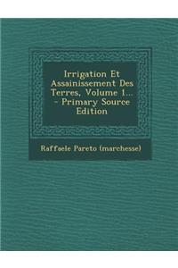Irrigation Et Assainissement Des Terres, Volume 1...