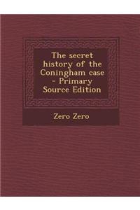 The Secret History of the Coningham Case - Primary Source Edition