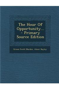 The Hour of Opportunity...