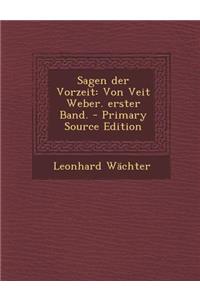 Sagen Der Vorzeit: Von Veit Weber. Erster Band. - Primary Source Edition