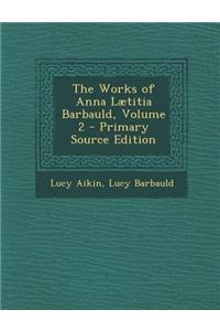 The Works of Anna Laetitia Barbauld, Volume 2 - Primary Source Edition