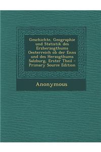 Geschichte, Geographie Und Statistik Des Erzherzogthums Oesterreich OB Der Enns Und Des Herzogthums Salzburg, Erster Theil