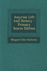 Assyrian Life and History - Primary Source Edition