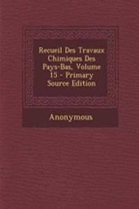Recueil Des Travaux Chimiques Des Pays-Bas, Volume 15 - Primary Source Edition