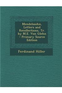 Mendelssohn, Letters and Recollections, Tr. by M.E. Von Glehn
