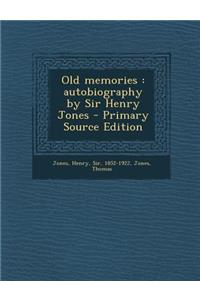 Old Memories: Autobiography by Sir Henry Jones
