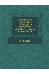 Anleitung Zu Griechischen Stilubungen in Regeln Und Beispielen.