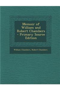 Memoir of William and Robert Chambers - Primary Source Edition