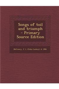 Songs of Toil and Triumph - Primary Source Edition