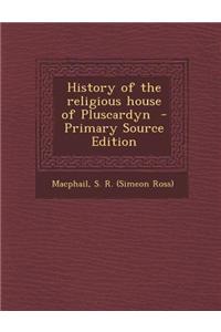 History of the Religious House of Pluscardyn - Primary Source Edition