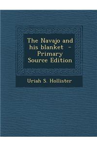 The Navajo and His Blanket - Primary Source Edition