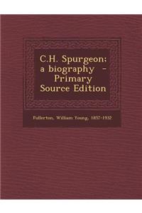 C.H. Spurgeon; A Biography