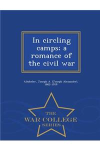 In Circling Camps; A Romance of the Civil War - War College Series