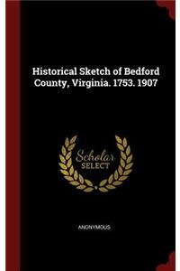 Historical Sketch of Bedford County, Virginia. 1753. 1907