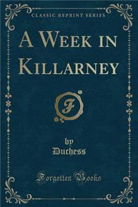 A Week in Killarney (Classic Reprint)