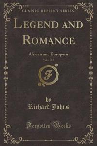 Legend and Romance, Vol. 2 of 3: African and European (Classic Reprint)