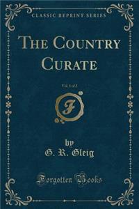 The Country Curate, Vol. 1 of 2 (Classic Reprint)