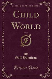 Child World, Vol. 2 (Classic Reprint)