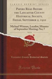 Papers Read Before the Lancaster County Historical Society, Friday, September 2, 1910, Vol. 14