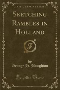 Sketching Rambles in Holland (Classic Reprint)