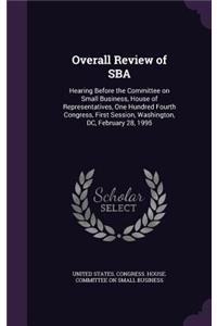 Overall Review of SBA: Hearing Before the Committee on Small Business, House of Representatives, One Hundred Fourth Congress, First Session, Washington, DC, February 28, 1