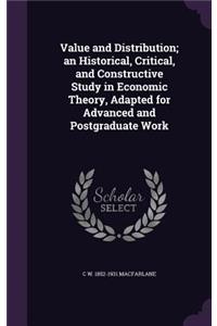 Value and Distribution; an Historical, Critical, and Constructive Study in Economic Theory, Adapted for Advanced and Postgraduate Work