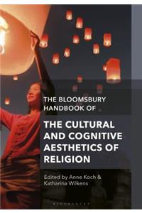 Bloomsbury Handbook of the Cultural and Cognitive Aesthetics of Religion