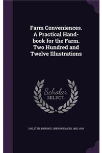 Farm Conveniences. A Practical Hand-book for the Farm. Two Hundred and Twelve Illustrations