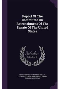 Report Of The Committee On Retrenchment Of The Senate Of The United States
