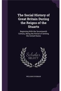Social History of Great Britain During the Reigns of the Stuarts