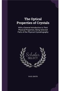 The Optical Properties of Crystals: With a General Introduction to Their Physical Properties; Being Selected Parts of the Physical Crystallography