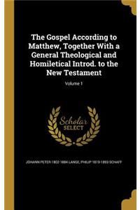 The Gospel According to Matthew, Together With a General Theological and Homiletical Introd. to the New Testament; Volume 1