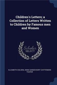 Children's Letters; a Collection of Letters Written to Children by Famous men and Women