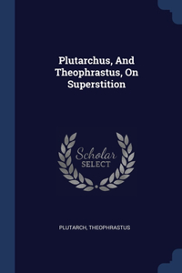 Plutarchus, And Theophrastus, On Superstition