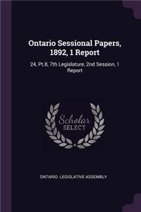 Ontario Sessional Papers, 1892, 1 Report