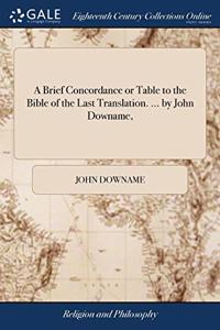 A BRIEF CONCORDANCE OR TABLE TO THE BIBL