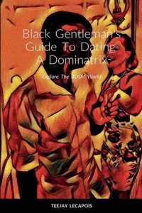 Black Gentleman's Guide To Dating A Dominatrix