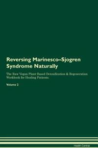 Reversing Marinesco-Sjogren Syndrome Naturally The Raw Vegan Plant-Based Detoxification & Regeneration Workbook for Healing Patients. Volume 2