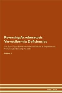 Reversing Acrokeratosis Verruciformis: Deficiencies The Raw Vegan Plant-Based Detoxification & Regeneration Workbook for Healing Patients. Volume 4