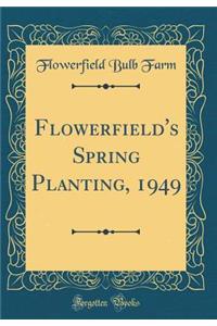 Flowerfield's Spring Planting, 1949 (Classic Reprint)