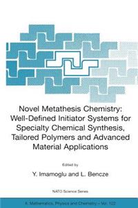 Novel Metathesis Chemistry: Well-Defined Initiator Systems for Specialty Chemical Synthesis, Tailored Polymers and Advanced Material Applications
